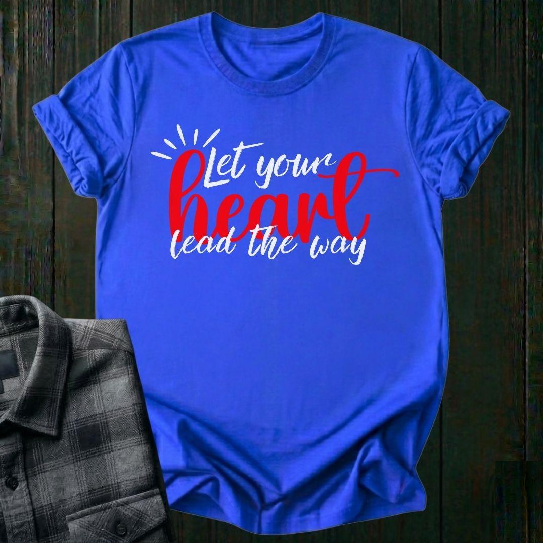 Let Your Heart Lead the Way, Unisex T-Shirt