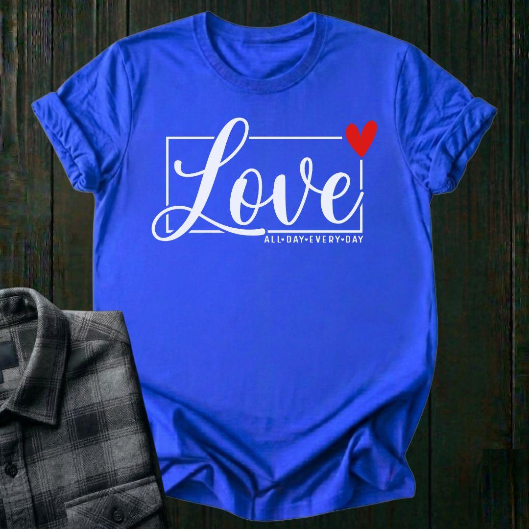 Love All Day Every Day, Unisex T-Shirt