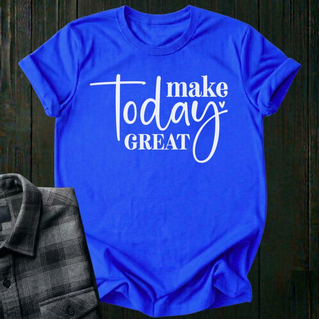 Make Today Great, Unisex T-Shirt