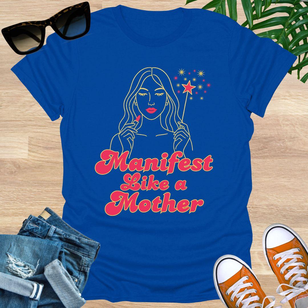 Manifest Like a Mother, Unisex T-Shirt