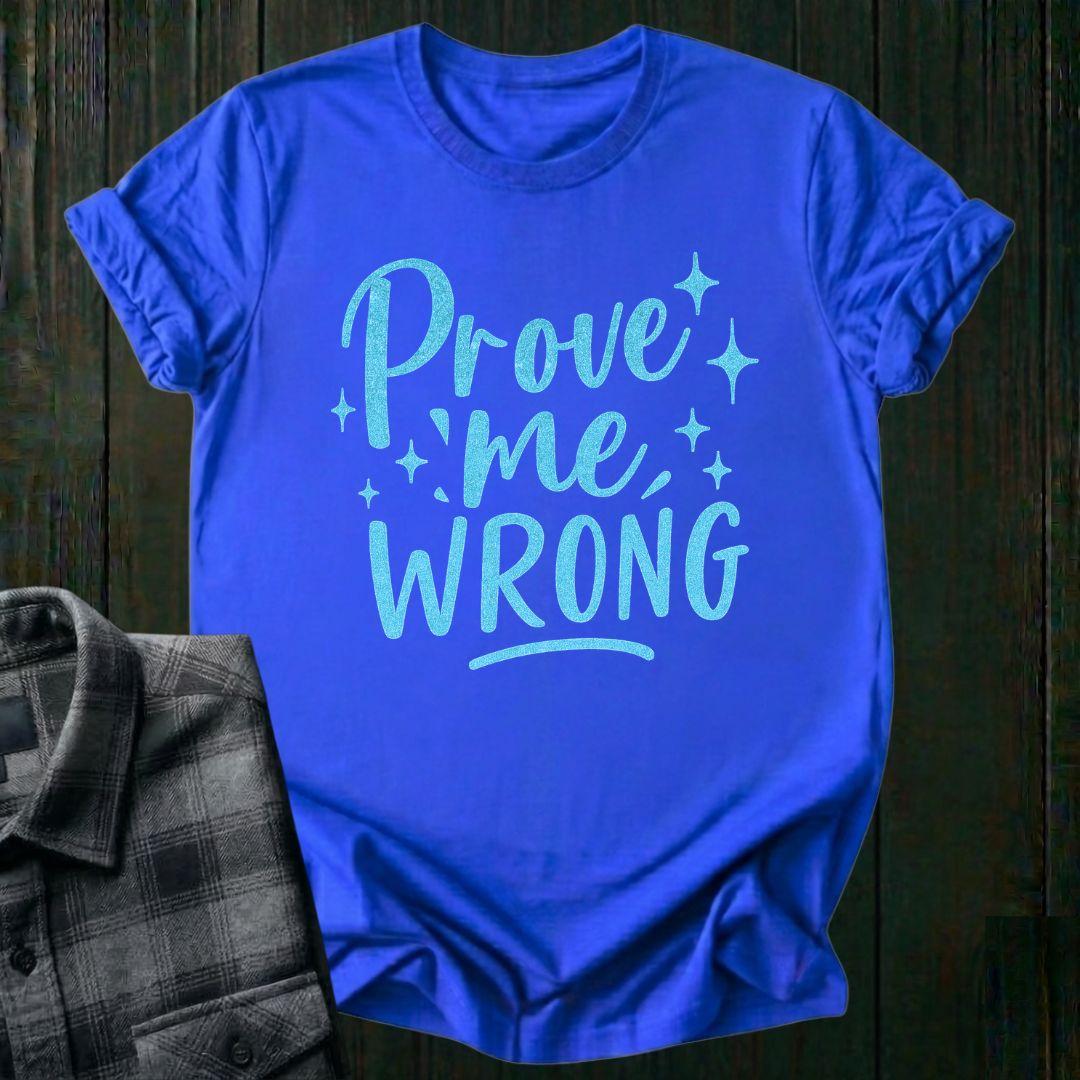 Prove Me Wrong Unisex T-Shirt