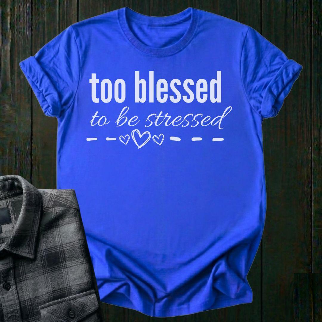 Too Blessed To Be Stressed Unisex T-Shirt