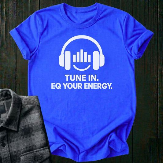 Tune In, EQ Your Energy, Unisex Tee
