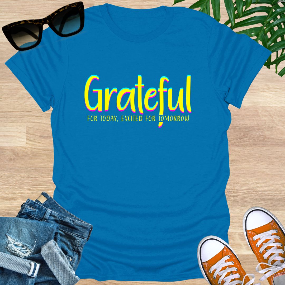 Grateful for Today, Excited for Tomorrow Unisex T-Shirt