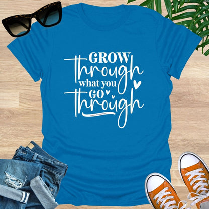 Grow Through What You Go Through,  Unisex T-Shirt