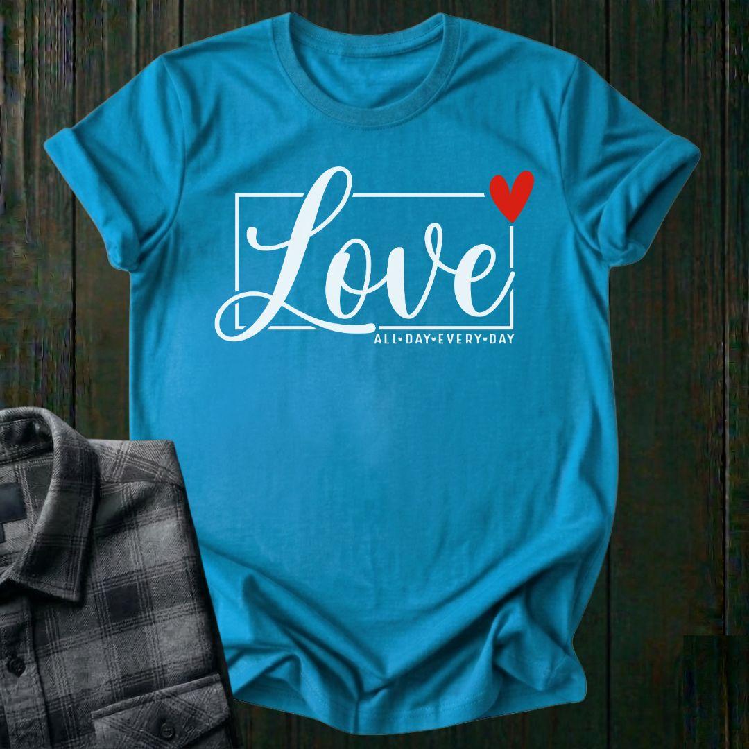 Love All Day Every Day, Unisex T-Shirt
