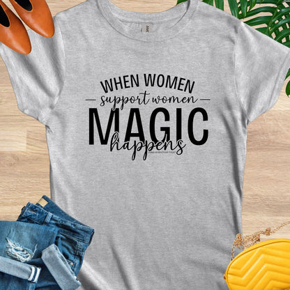 When Women Support Women Magic Happens T-Shirt
