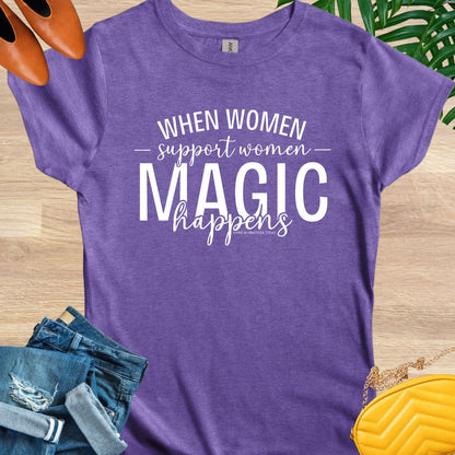 When Women Support Women Magic Happens T-Shirt