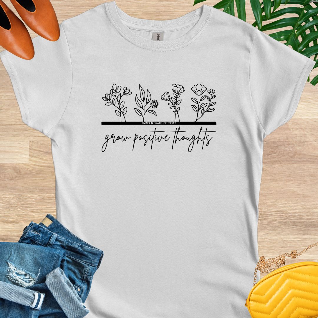 Grow Positive Thoughts T-Shirts