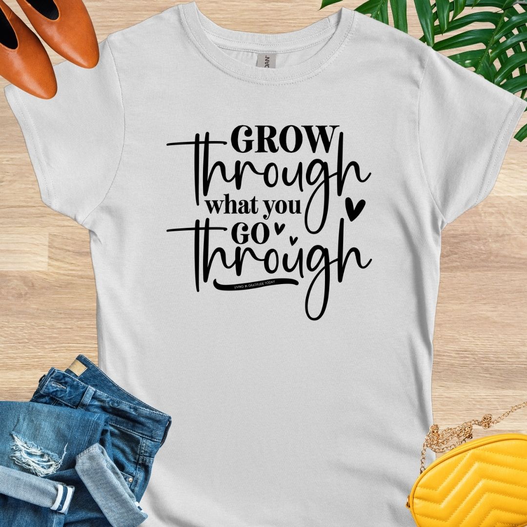 Grow Through What You Go Through T-Shirt