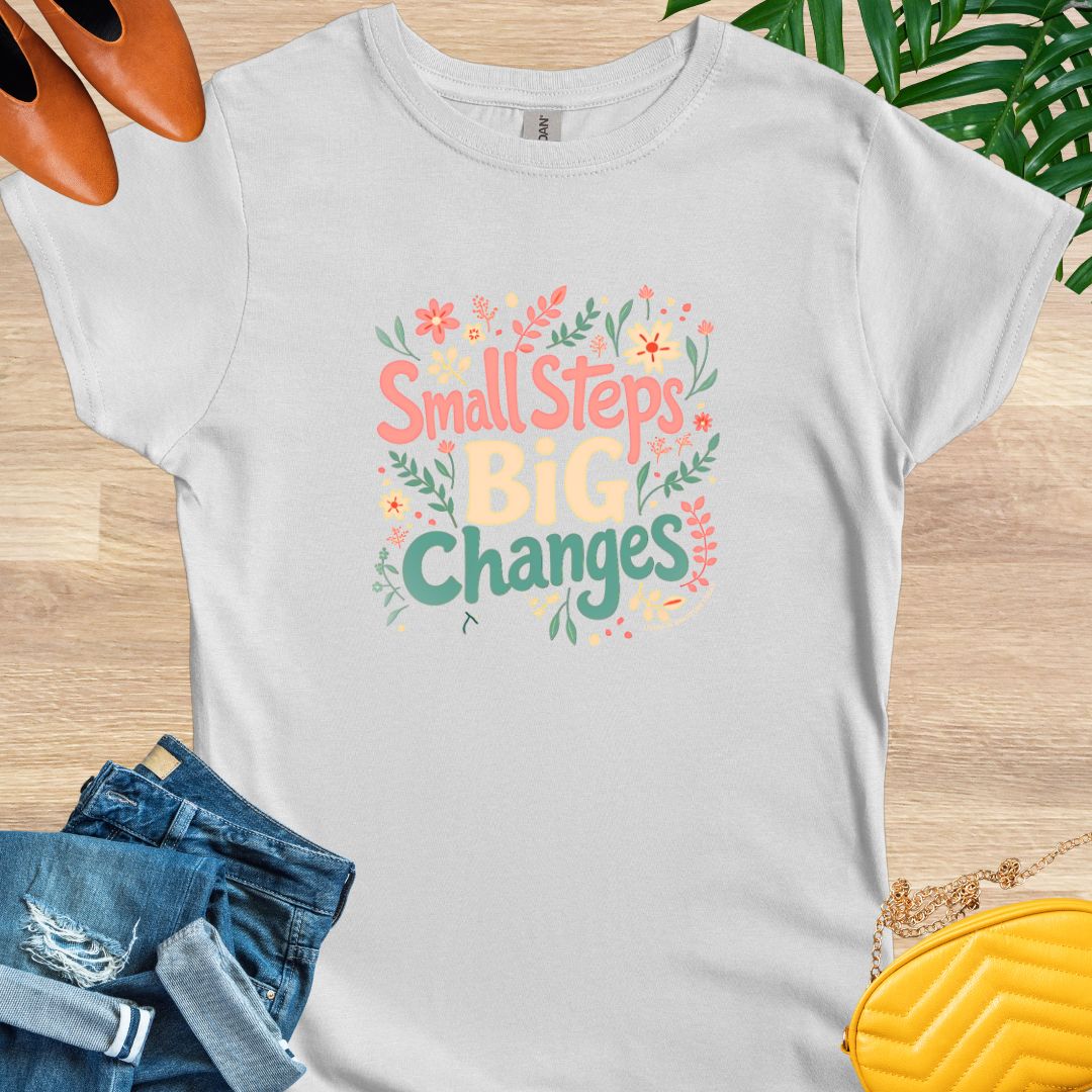 Small Steps, Big Changes T-Shirt