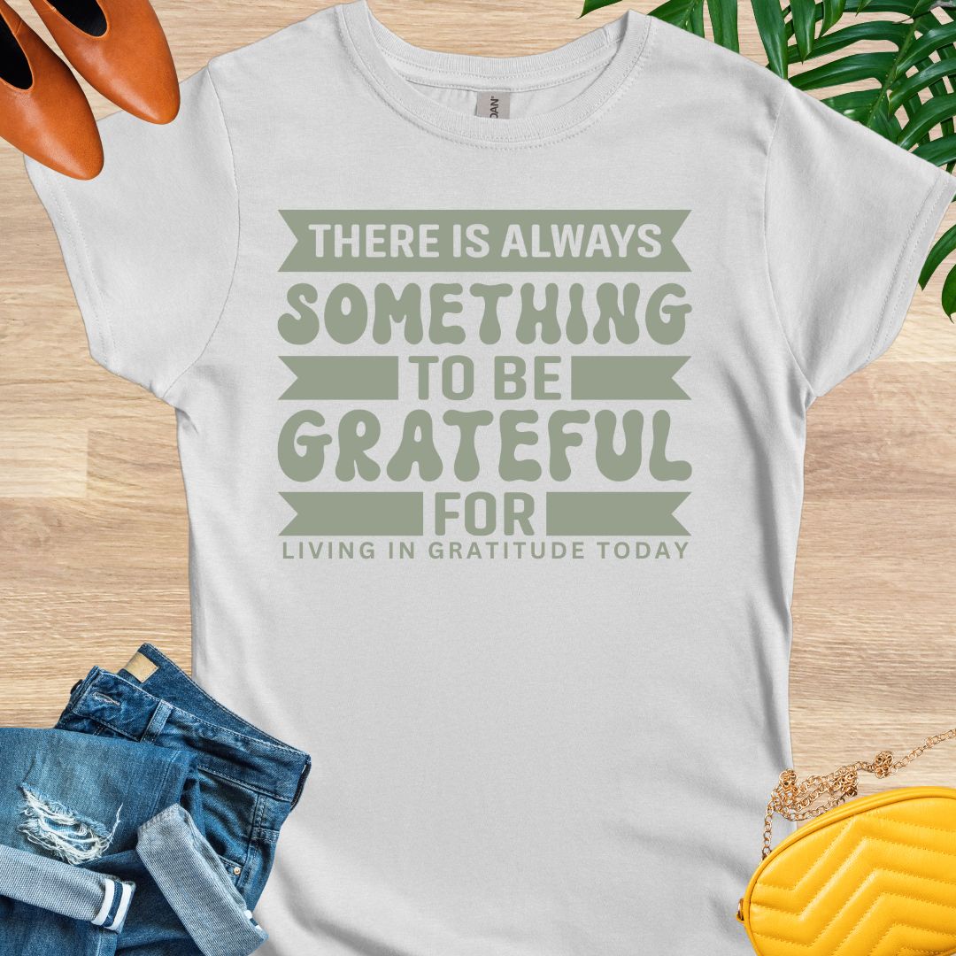 Always Something To Be Grateful For T-Shirt