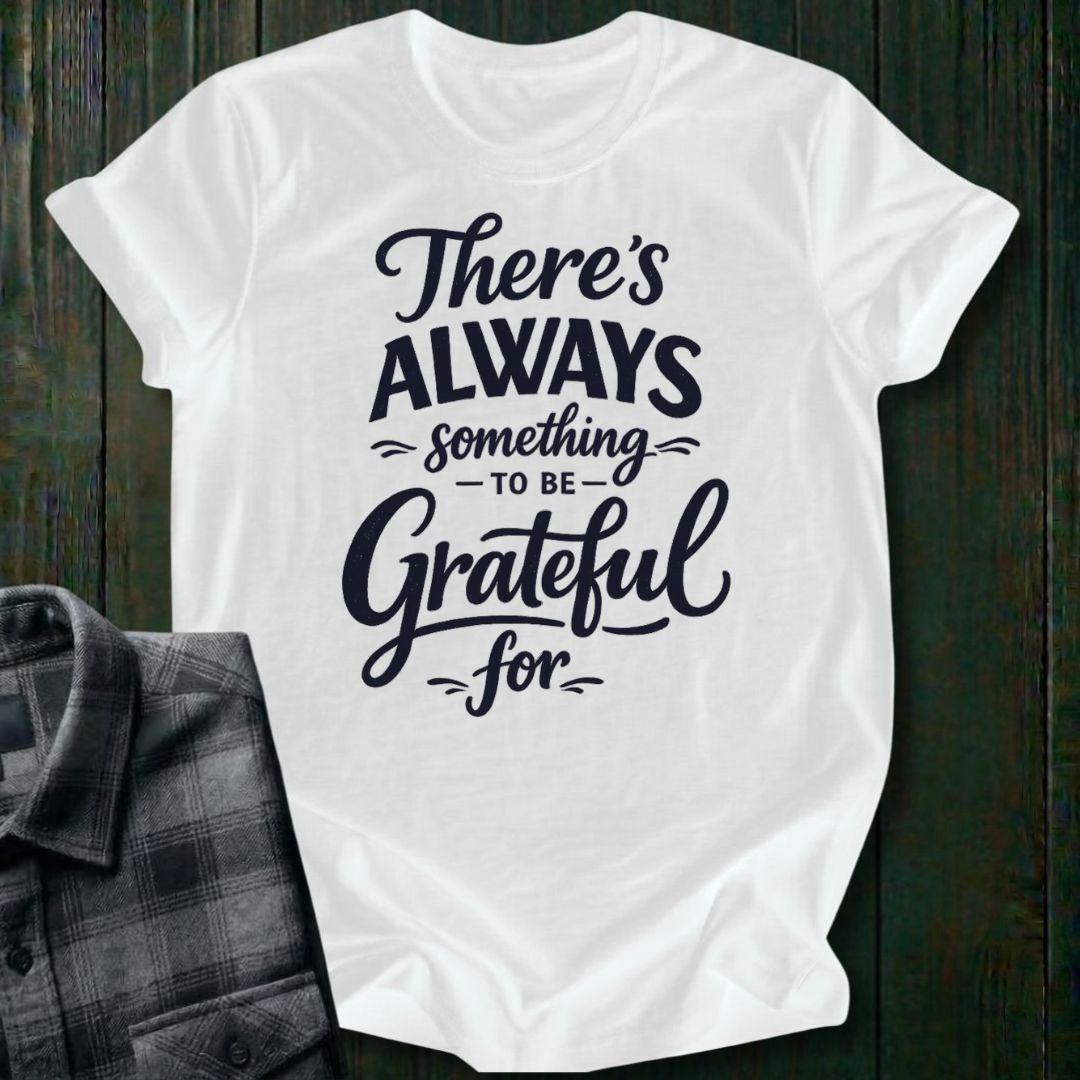 Always Something To Be Grateful For, Unisex T-Shirt