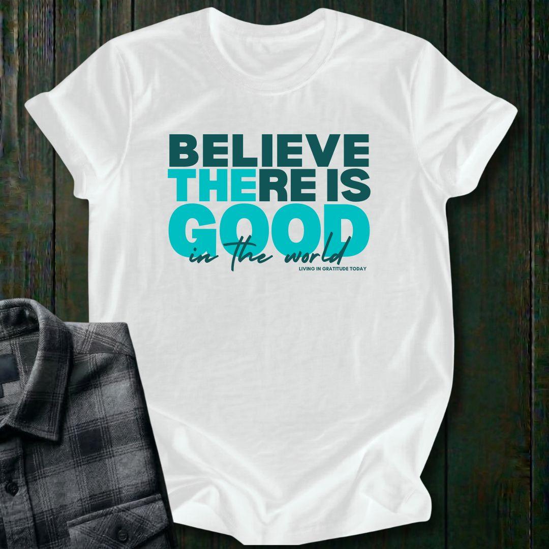 Believe There is Good, Unisex T-Shirt