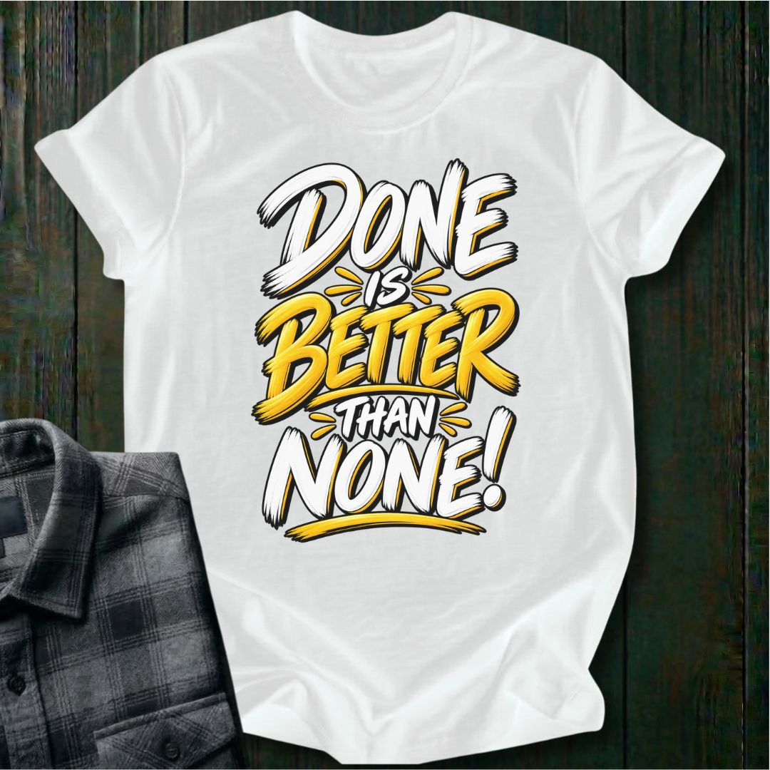 Done is Better Than None Unisex T-Shirt