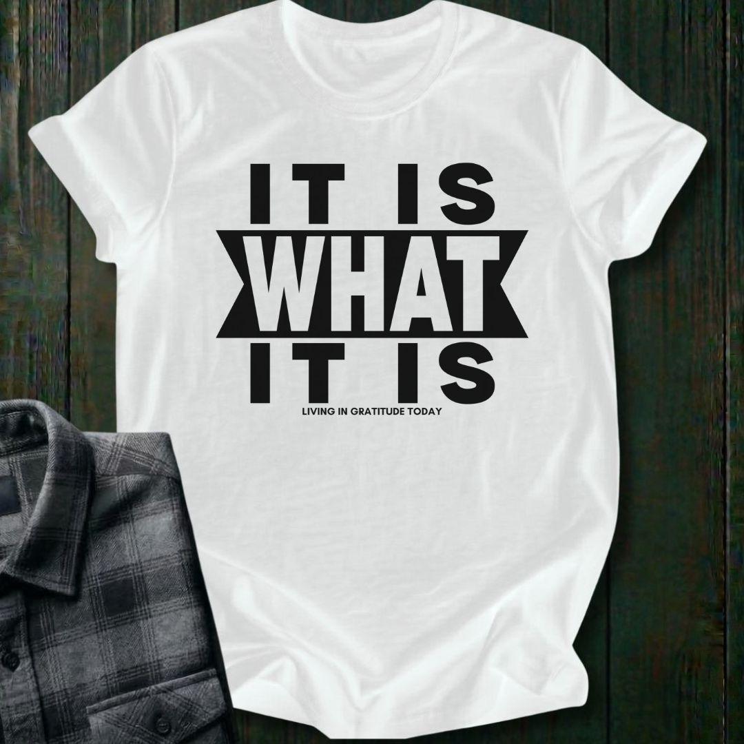 It Is What It Is, Unisex T-Shirt
